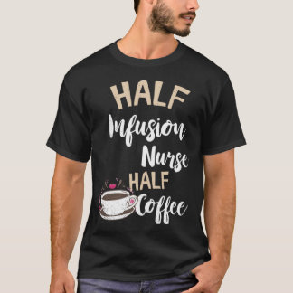 Infusion Nurse Halbkaffee Nursing intravenös IV T-Shirt