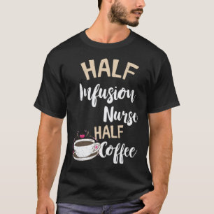 Infusionskrankenschwester Halb Kaffee Krankenpfleg T-Shirt