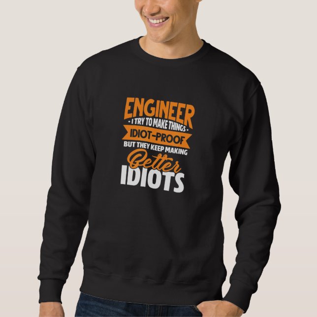 Ingenieur Engineering Ich versuche, Dinge zu mache Sweatshirt (Vorderseite)