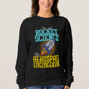 Ingenieur für Raumfahrttechnik, nicht für Raketent Sweatshirt