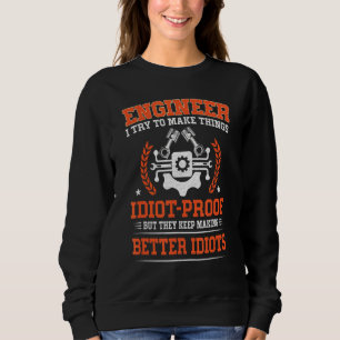 Ingenieur Ich versuche, die Dinge ohne Beweise zu Sweatshirt