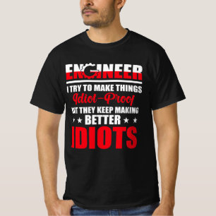 Ingenieur Ich versuche, Dinge IDIOT-Proof zu mache T-Shirt