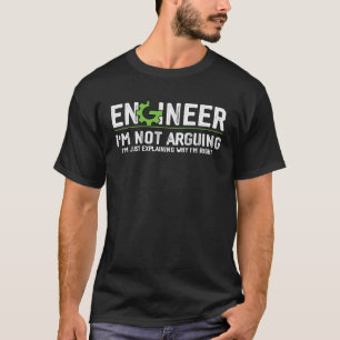 Ingenieur-Sprichwort von mir nicht argumentieren E T-Shirt