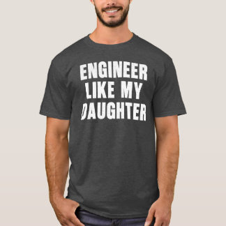 Ingenieur wie meine Tochter Funny Proud Vater Engi T-Shirt