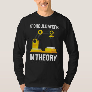 Ingenieurrobotik Es sollte in der Theorie funktion T-Shirt