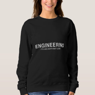 Ingenieurskunst ist wie Mathematik, aber laut Engi Sweatshirt
