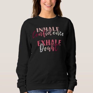 Inhale Confidence Exhale Doubt Inspiring Mental He Sweatshirt