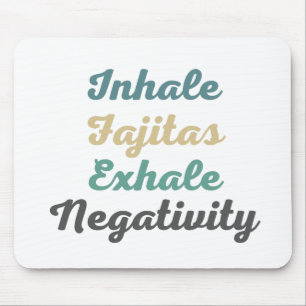 Inhale Fajitas Exhale Negativity Mouse Pad Mousepad
