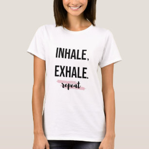 Inhalieren Exhale Wiederholen T - Shirt Yoga Quote
