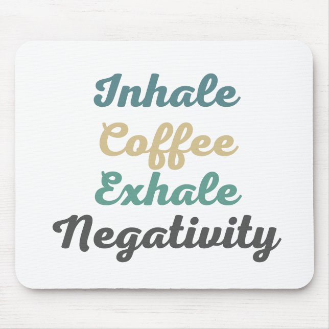 Inhalieren Sie den Kaffee Exhale Negativity Mouse  Mousepad (Vorne)