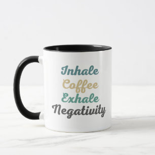 Inhalieren Sie Kaffee Exhale Negativity Tasse und 