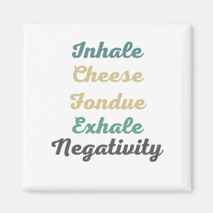 Inhalieren Sie Käse Fondue Exhale Negativity Magne Magnet