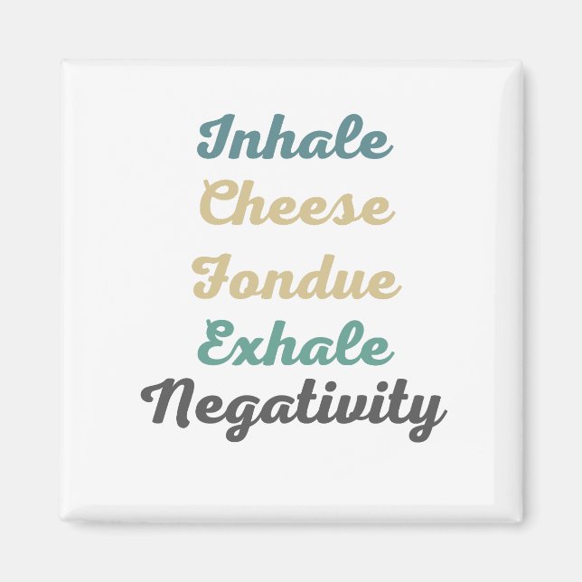 Inhalieren Sie Käse Fondue Exhale Negativity Magne Magnet (Vorne)