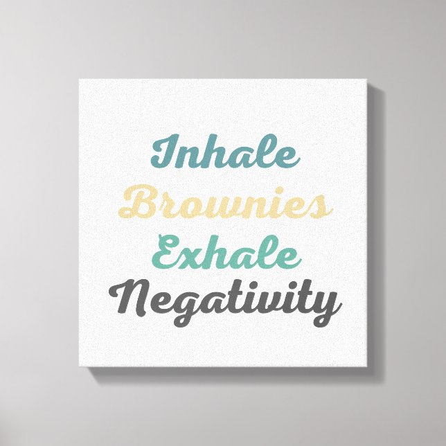 Inhalieren von Brownies Exhale Negativity Leinwand (Vorderseite)
