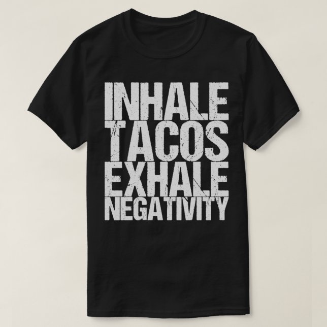 Inhalieren von Tacos Exhale Negativität T-Shirt (Design vorne)