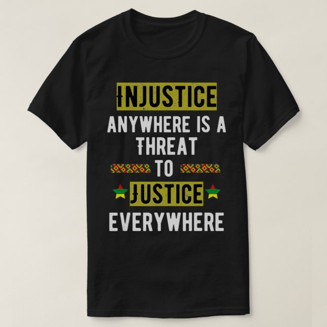 Injustice Anywhere Is A Threat To Justice Everywhe T-Shirt (Design vorne)