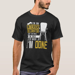 Innendekorator Ich höre auf, wenn ich fertig bin T-Shirt
