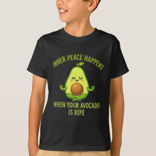 Innere Ruhe tritt ein, wenn deine Avocado reif ist T-Shirt