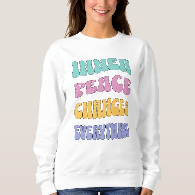 Innere Ruhe verändert alles Sweatshirt (Vorderseite)