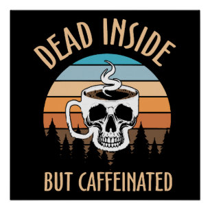 Innerlich tot, aber koffeiniert poster