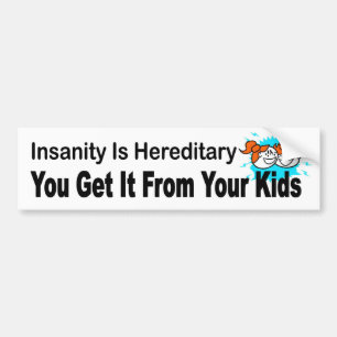 Insanity is hereditary, you get it from your kids autoaufkleber