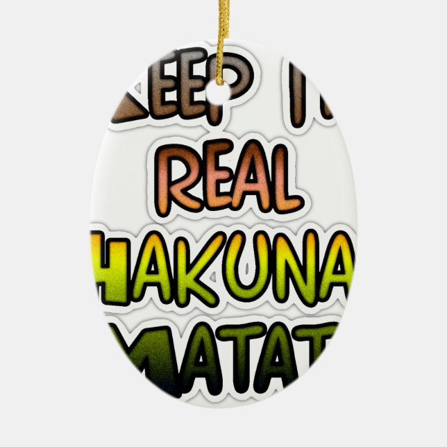 Inspiration "Behalt it Real Hakuna Matata" Kunst Keramik Ornament (Vorne)