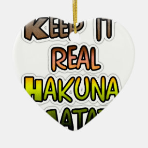 Inspiration "Behalt it Real Hakuna Matata" Kunst Keramikornament