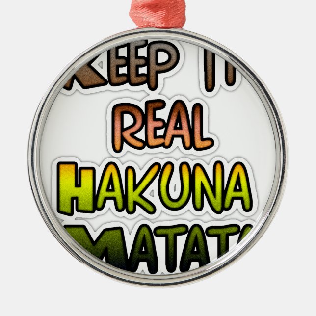 Inspiration "Behalt it Real Hakuna Matata" Kunst Silbernes Ornament (Vorne)