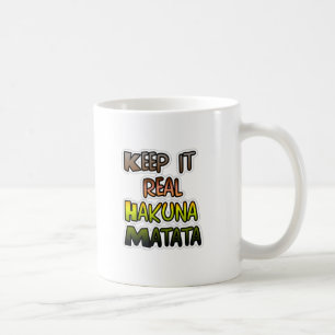 Inspiration "Behalt it Real Hakuna Matata" Kunst Tasse