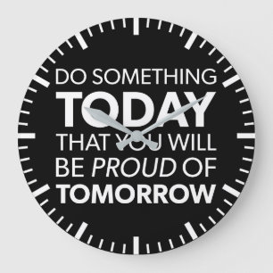 Inspiration, heute etwas tun, morgen stolz sein große wanduhr