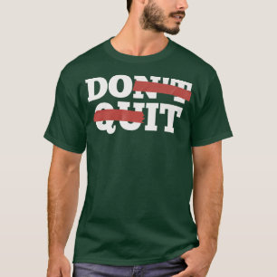 Inspiration nicht aufhören, tun Sie es motivieren T-Shirt