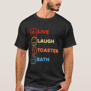 Inspiration Sprichwort Live Lagh Toaster Bath Joke T-Shirt