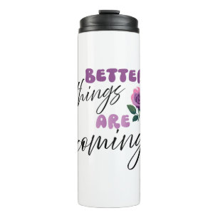 Inspiration Worte "bessere Dinge kommen" Thermosbecher