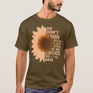 Inspirational ADHD sunflower we we don't know str T-Shirt