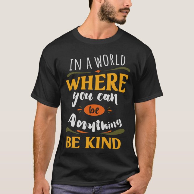 Inspirational In a World Where You Can be Anything T-Shirt (Vorderseite)