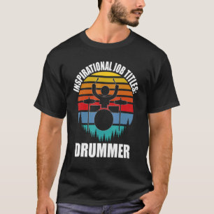 Inspirational Job Titles Drummer Motivational Dru T-Shirt