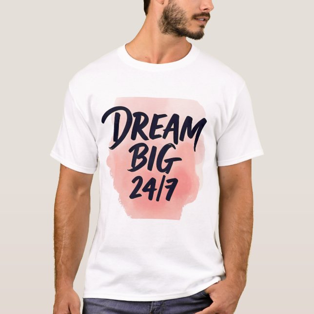 Inspirational quote: ‘DREAM BIG 24/7’, brush scrip T-Shirt (Vorderseite)