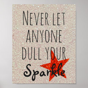 Inspirational Quote   Never Dull Your Sparkle Poster