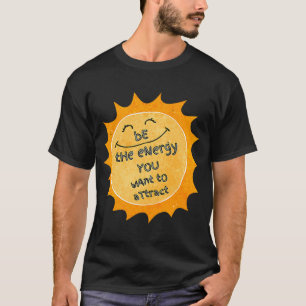 Inspirational Sei die Energie, die du will, um dic T-Shirt