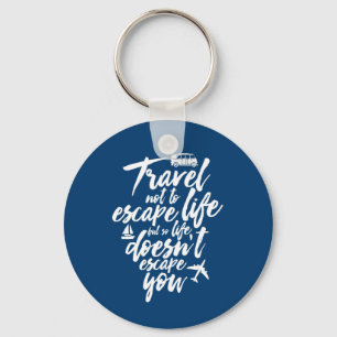 Inspirational Travel Quote Life Doesn't Escape You Schlüsselanhänger
