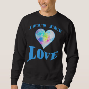 Inspirationssatz Positivität Versuchen wir Liebe E Sweatshirt