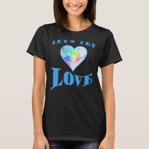 Inspirationssatz Positivität Versuchen wir Liebe E T-Shirt