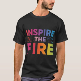 Inspirier das Feuer. T-Shirt