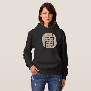 Inspirierend Du Bist Genau Dort, Wo Du Sein Sollst Hoodie
