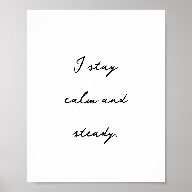 Inspirierend positive Affirmative Calm und Steady Poster (Vorne)
