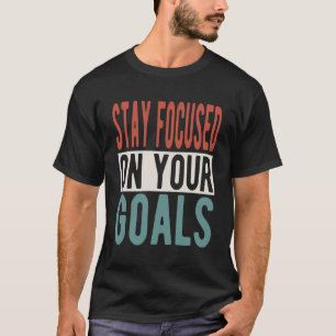 Inspirierend Sprichwort Bleibe auf Ihre Ziele ausg T-Shirt