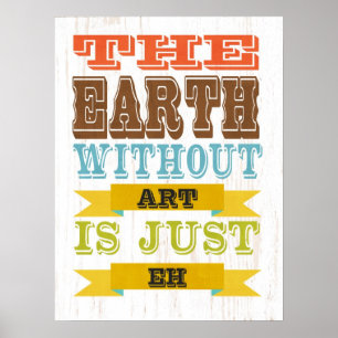 Inspirierende Kunst - Die Erde ohne Kunst. Poster