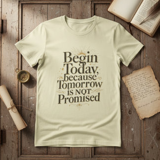 Inspirierender Zitat für heute beginnen T-Shirt
