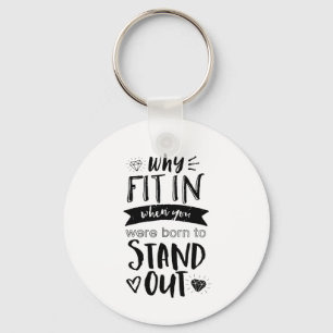 inspirierendes Zitat, warum man sich Geboren anpas Schlüsselanhänger