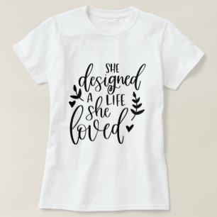 Inspiriert entwarf sie ein Leben, das sie liebte B T-Shirt